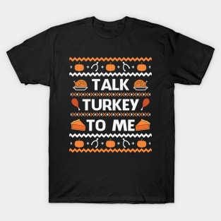 Talk Turkey To Me Funny Thanksgiving Gift T-Shirt